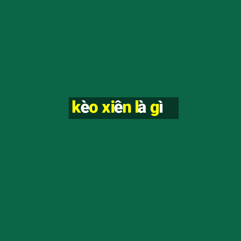 kèo xiên là gì