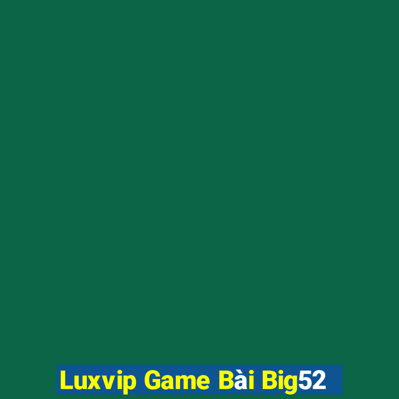 Luxvip Game Bài Big52