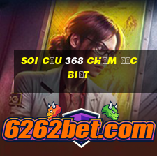 soi cầu 368 chạm đặc biệt