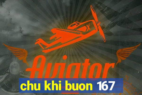 chu khi buon 167