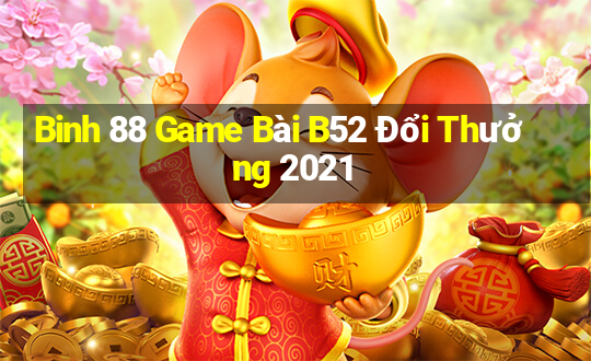 Binh 88 Game Bài B52 Đổi Thưởng 2021