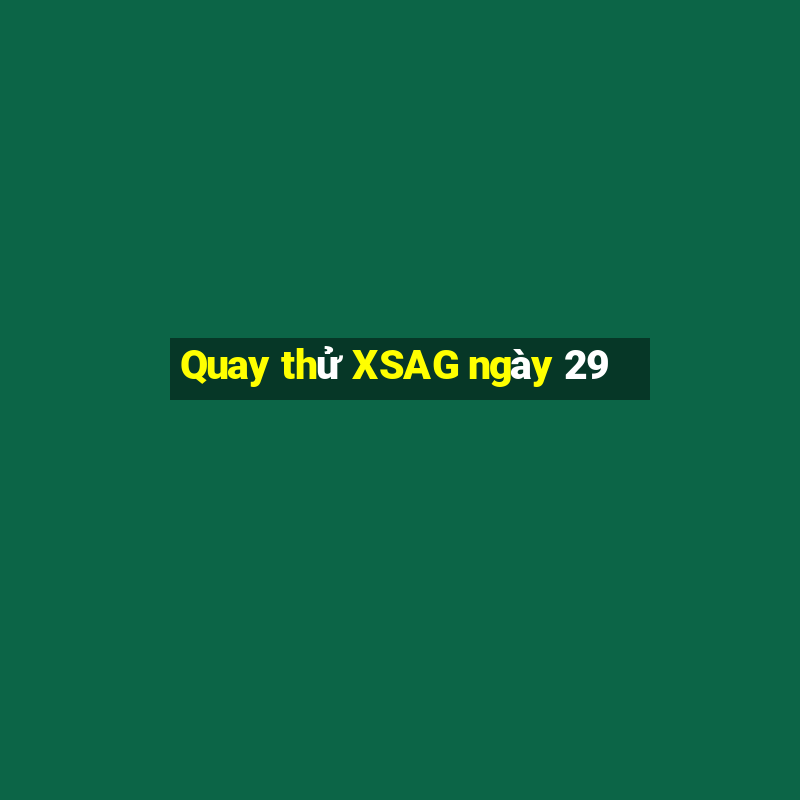 Quay thử XSAG ngày 29