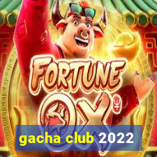 gacha club 2022