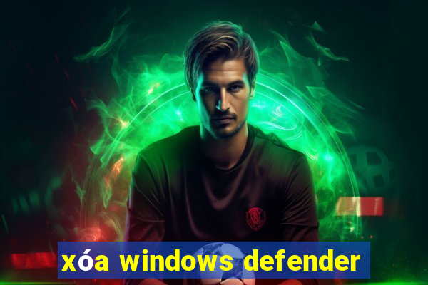 xóa windows defender