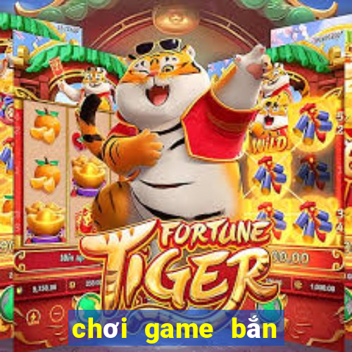 chơi game bắn gà cổ điển