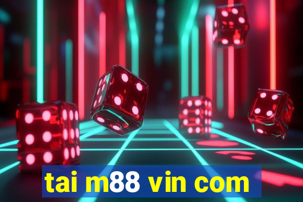 tai m88 vin com