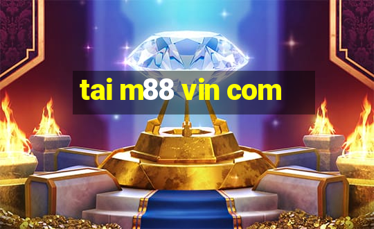 tai m88 vin com