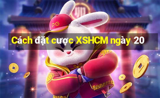 Cách đặt cược XSHCM ngày 20