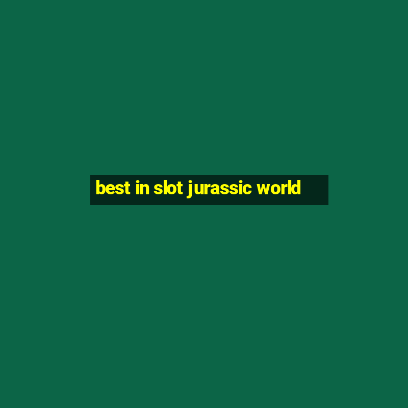 best in slot jurassic world