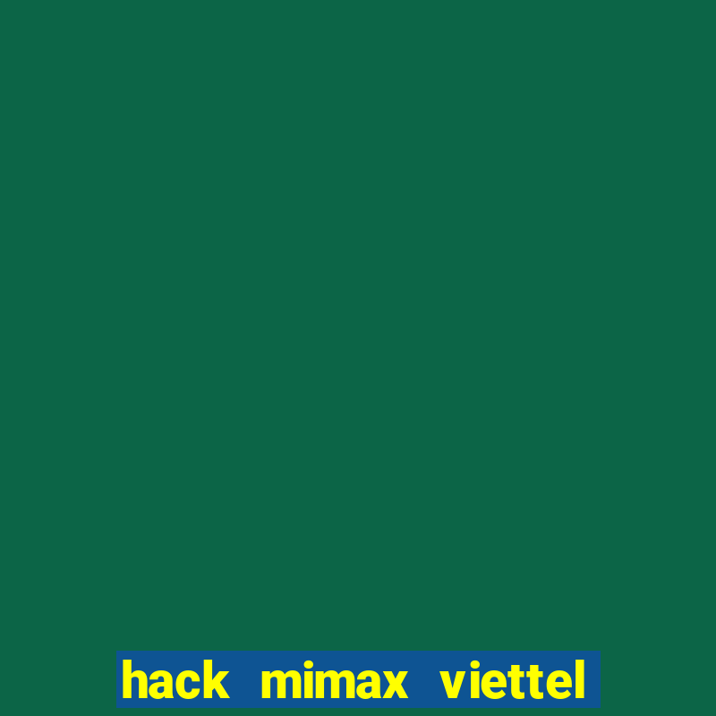 hack mimax viettel moi nhat