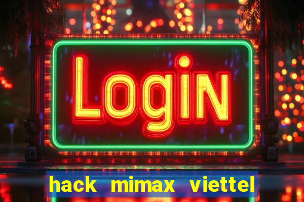 hack mimax viettel moi nhat