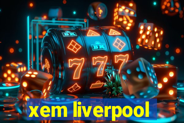 xem liverpool