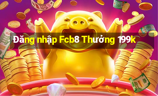 Đăng nhập Fcb8 Thưởng 199k