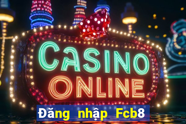 Đăng nhập Fcb8 Thưởng 199k