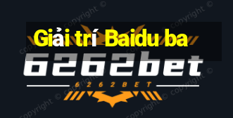 Giải trí Baidu ba