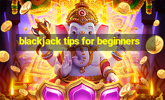 blackjack tips for beginners