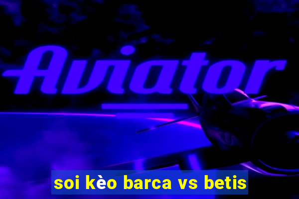 soi kèo barca vs betis