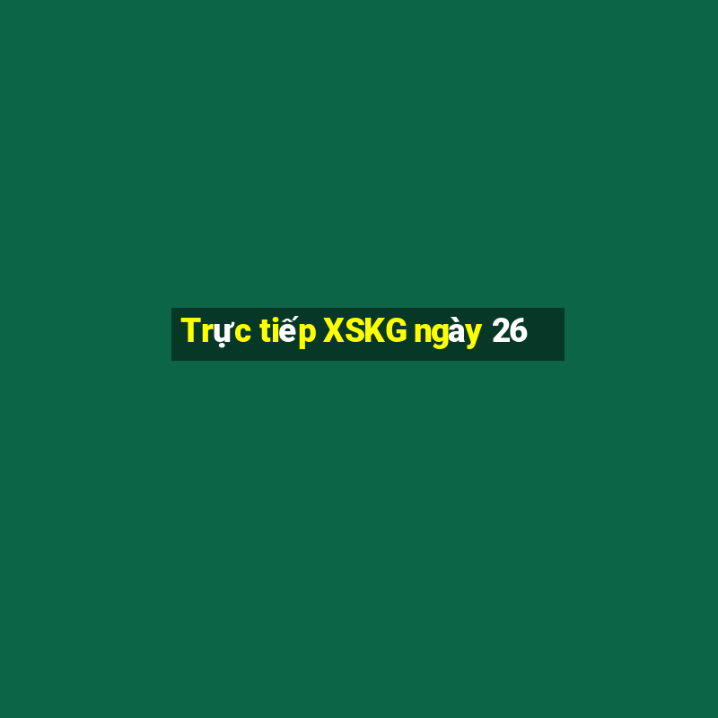 Trực tiếp XSKG ngày 26