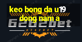 keo bong da u19 dong nam a