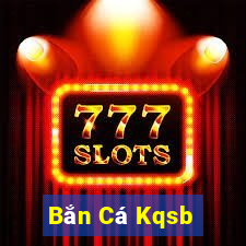 Bắn Cá Kqsb