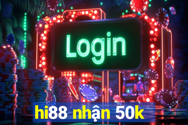 hi88 nhận 50k