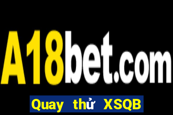 Quay thử XSQB ngày 16