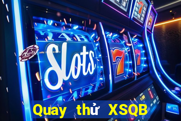 Quay thử XSQB ngày 16