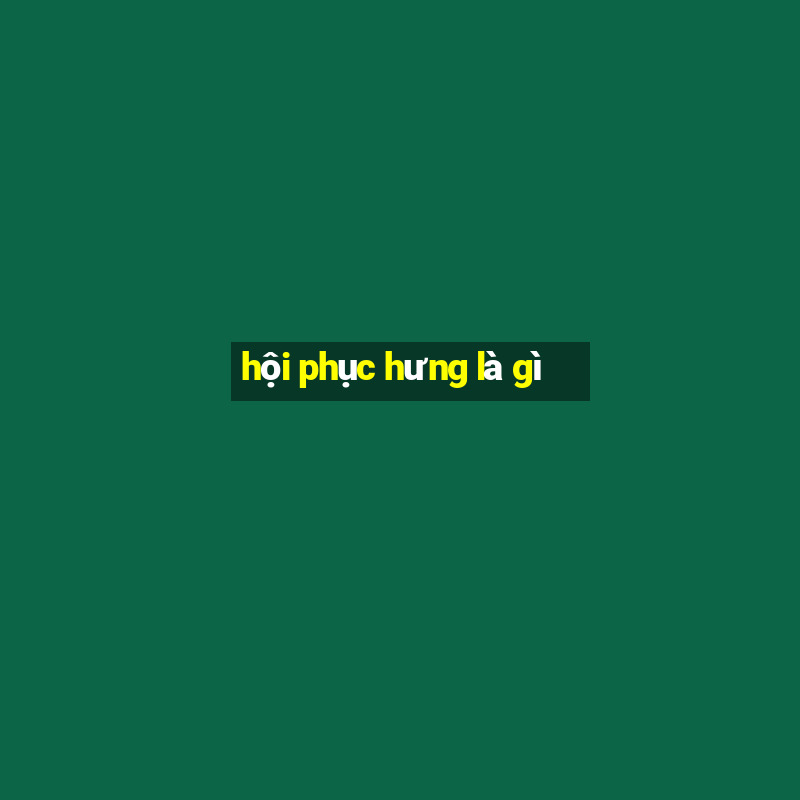 hội phục hưng là gì