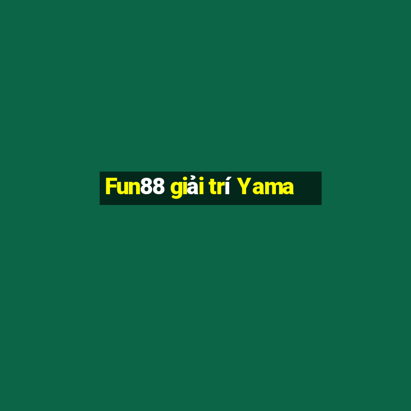 Fun88 giải trí Yama