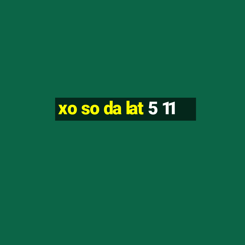 xo so da lat 5 11