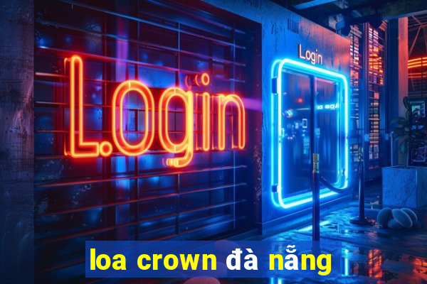 loa crown đà nẵng