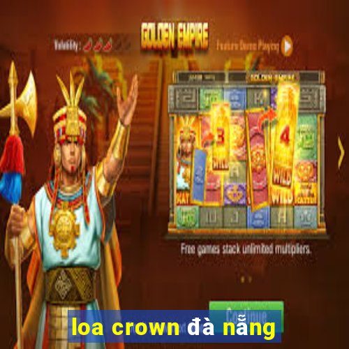 loa crown đà nẵng