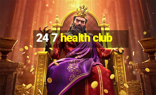 24 7 health club