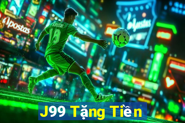 J99 Tặng Tiền