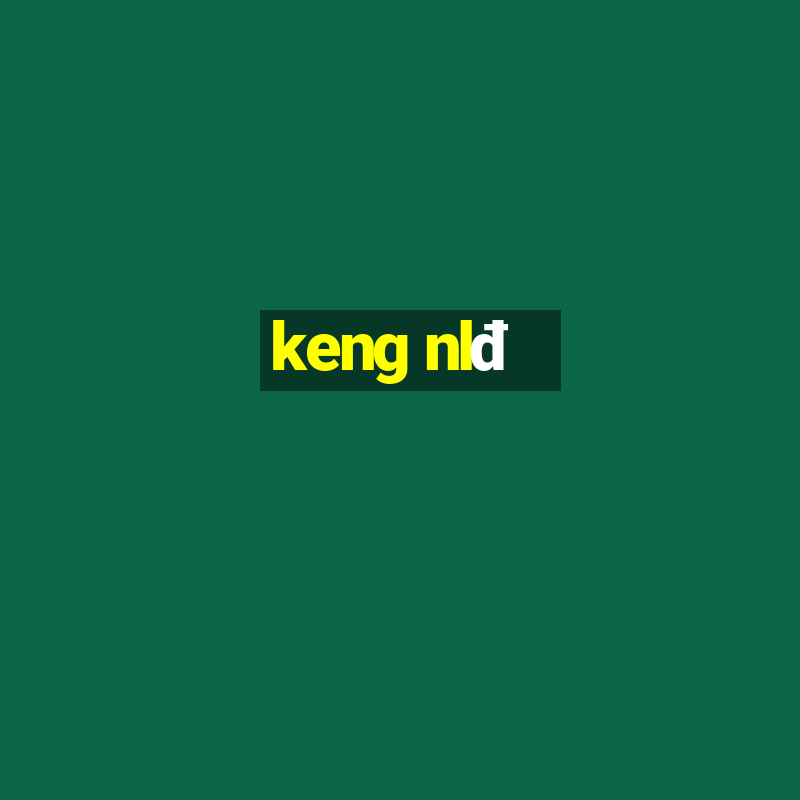 keng nlđ