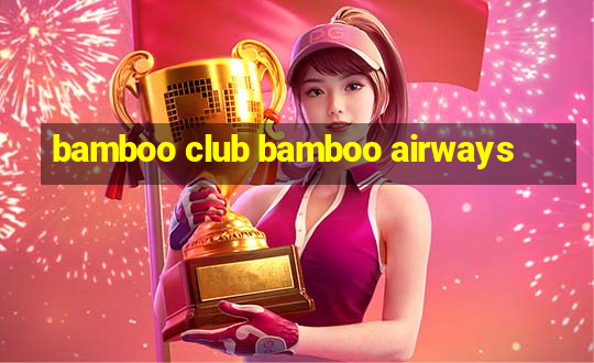 bamboo club bamboo airways