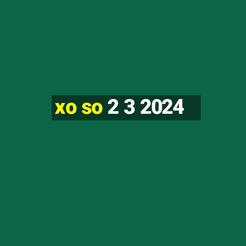 xo so 2 3 2024