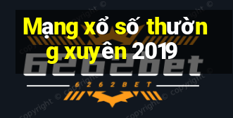 Mạng xổ số thường xuyên 2019