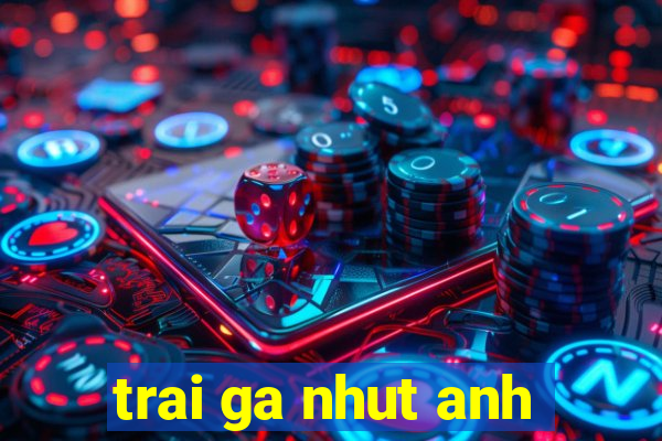 trai ga nhut anh