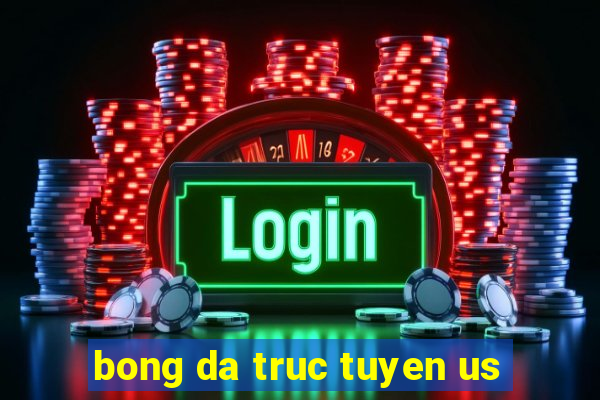 bong da truc tuyen us