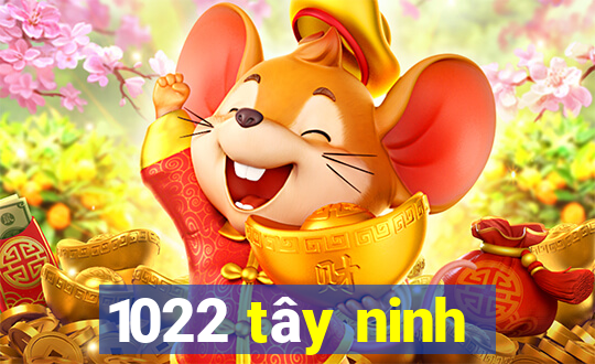 1022 tây ninh