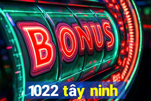 1022 tây ninh