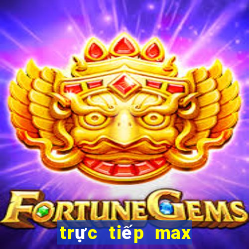 trực tiếp max 3d pro