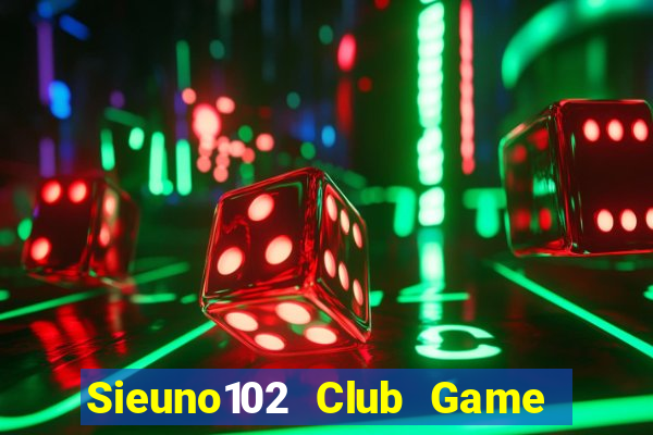 Sieuno102 Club Game Bài E168