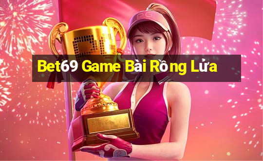 Bet69 Game Bài Rồng Lửa