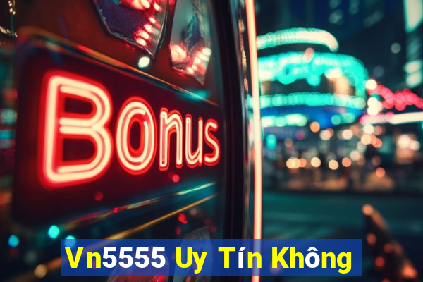 Vn5555 Uy Tín Không