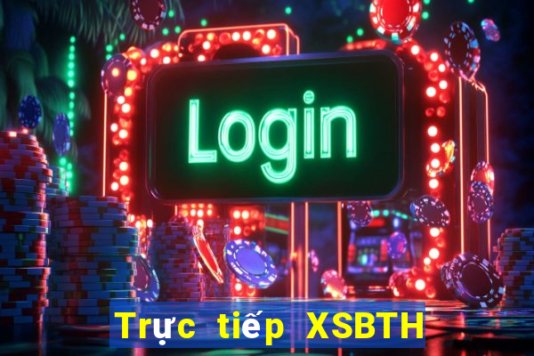 Trực tiếp XSBTH ngày 8