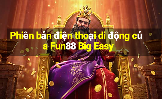 Phiên bản điện thoại di động của Fun88 Big Easy