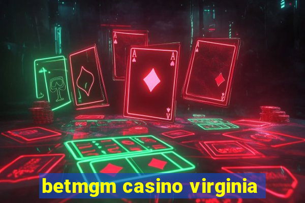 betmgm casino virginia