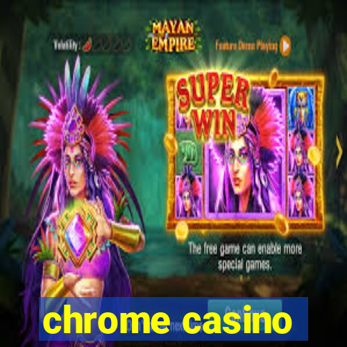 chrome casino